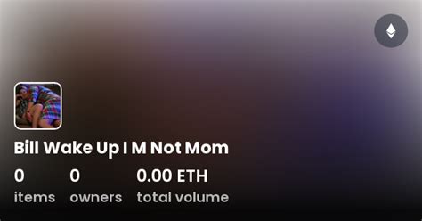 Bill Wake Up I M Not Mom .